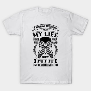 If You Have An Opinion About My Life Please Raise Your Hand Now Put It Over Your Mouth 2 T-Shirt